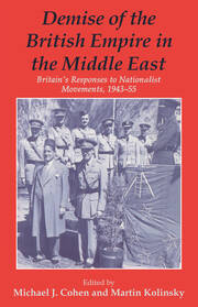 Demise of the British Empire in the Middle East: Britain's Responses to Nationalist Movements, 1943-55 book cover