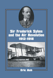 Sir Frederick Sykes and the Air Revolution 1912-1918 book cover