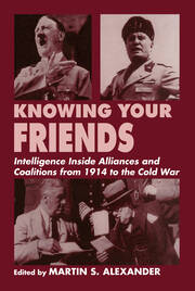 Knowing Your Friends: Intelligence Inside Alliances and Coalitions from 1914 to the Cold War book cover