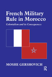 French Military Rule in Morocco: Colonialism and its Consequences book cover