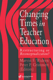 Changing Times In Teacher Education: Restructuring Or Reconceptualising? book cover