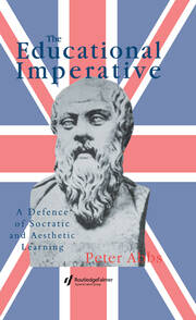 The Educational Imperative: A Defence Of Socratic And Aesthetic Learning book cover