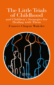 The Little Trials Of Childhood: And Children's Strategies For Dealing With Them book cover
