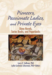 Pioneers, Passionate Ladies, and Private Eyes: Dime Novels, Series Books, and Paperbacks book cover