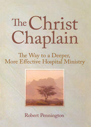 The Christ Chaplain: The Way to a Deeper, More Effective Hospital Ministry book cover