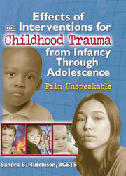 Effects of and Interventions for Childhood Trauma from Infancy Through Adolescence: Pain Unspeakable book cover