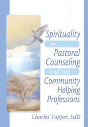 Spirituality in Pastoral Counseling and the Community Helping Professions book cover
