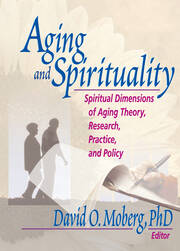 Aging and Spirituality: Spiritual Dimensions of Aging Theory, Research, Practice, and Policy book cover