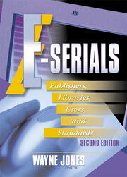 E-Serials: Publishers, Libraries, Users, and Standards, Second Edition book cover