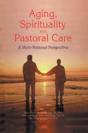 Aging, Spirituality, and Pastoral Care: A Multi-National Perspective book cover
