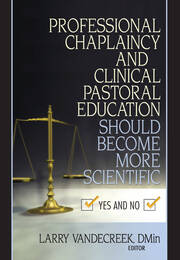 Professional Chaplaincy and Clinical Pastoral Education Should Become More Scientific: Yes and No book cover