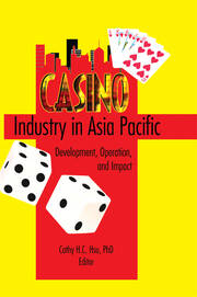 Casino Industry in Asia Pacific: Development, Operation, and Impact book cover
