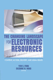 The Changing Landscape for Electronic Resources: Content, Access, Delivery, and Legal Issues book cover
