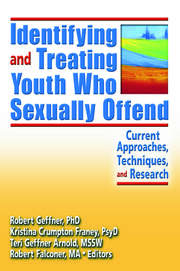 Identifying and Treating Youth Who Sexually Offend: Current Approaches, Techniques, and Research book cover