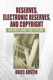 Reserves, Electronic Reserves, and Copyright: The Past and the Future book cover