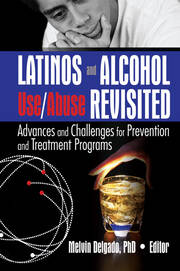 Latinos and Alcohol Use/Abuse Revisited: Advances and Challenges for Prevention and Treatment Programs book cover