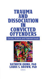 Trauma and Dissociation in Convicted Offenders: Gender, Science, and Treatment Issues book cover