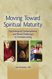 Moving Toward Spiritual Maturity: Psychological, Contemplative, and Moral Challenges in Christian Living book cover