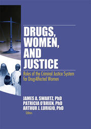 Drugs, Women, and Justice: Roles of the Criminal Justice System for Drug-Affected Women book cover