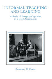 informal Teaching and Learning: A Study of Everyday Cognition in A Greek Community book cover