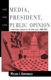 The Media, the President, and Public Opinion: A Longitudinal Analysis of the Drug Issue, 1984-1991 book cover