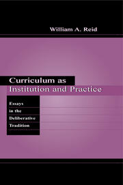 Curriculum as Institution and Practice: Essays in the Deliberative Tradition book cover