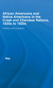 African Americans and Native Americans in the Cherokee and Creek Nations, 1830s-1920s: Collision and Collusion book cover