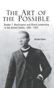 The Art of the Possible: Booker T. Washington and Black Leadership in the United States, 1881-1925 book cover