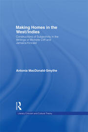 Making Homes in the West/Indies: Constructions of Subjectivity in the Writings of Michelle Cliff and Jamaica Kincaid book cover