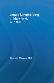 Jesuit Slaveholding in Maryland, 1717-1838 book cover
