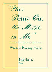 You Bring Out the Music in Me: Music in Nursing Homes book cover