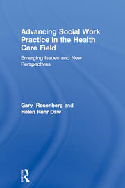 Advancing Social Work Practice in the Health Care Field: Emerging Issues and New Perspectives book cover