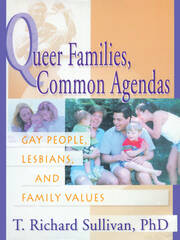 Queer Families, Common Agendas: Gay People, Lesbians, and Family Values book cover