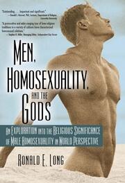 Men, Homosexuality, and the Gods: An Exploration into the Religious Significance of Male Homosexuality in World Perspective book cover