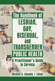 The Handbook of Lesbian, Gay, Bisexual, and Transgender Public Health: A Practitioner's Guide to Service book cover