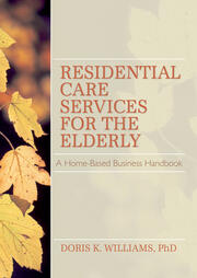 Residential Care Services for the Elderly: Business Guide for Home-Based Eldercare book cover