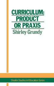 Curriculum: Product Or Praxis? book cover