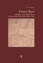 Colonial Space: Spatiality in the Discourse of German South West Africa 1884-1915 book cover