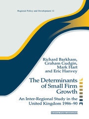The Determinants of Small Firm Growth: An Inter-Regional Study in the United Kingdom 1986-90 book cover