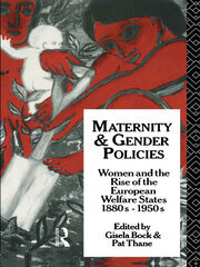 Maternity and Gender Policies: Women and the Rise of the European Welfare States, 18802-1950s book cover