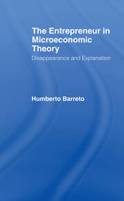 The Entrepreneur in Microeconomic Theory: Disappearance and Explanaition book cover