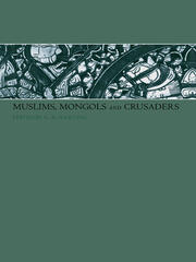 Muslims, Mongols and Crusaders book cover