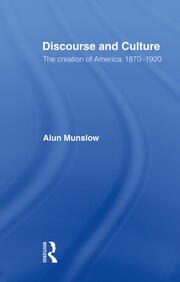 Discourse and Culture: The Creation of America, 1870-1920 book cover
