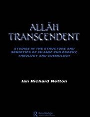 Allah Transcendent: Studies in the Structure and Semiotics of Islamic Philosophy, Theology and Cosmology book cover