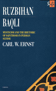 Ruzbihan Baqli: Mysticism and the Rhetoric of Sainthood in Persian Sufism book cover