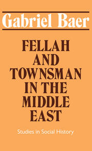 Fellah and Townsman in the Middle East: Studies in Social History book cover