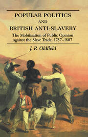 Popular Politics and British Anti-Slavery: The Mobilisation of Public Opinion against the Slave Trade 1787-1807 book cover