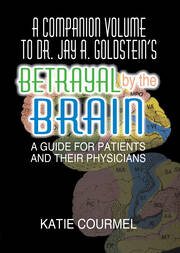 A Companion Volume to Dr. Jay A. Goldstein's Betrayal by the Brain: A Guide for Patients and Their Physicians book cover