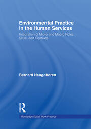 Environmental Practice in the Human Services: Integration of Micro and Macro Roles, Skills, and Contexts book cover