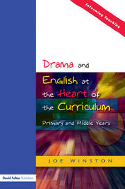 Drama and English at the Heart of the Curriculum: Primary and Middle Years book cover